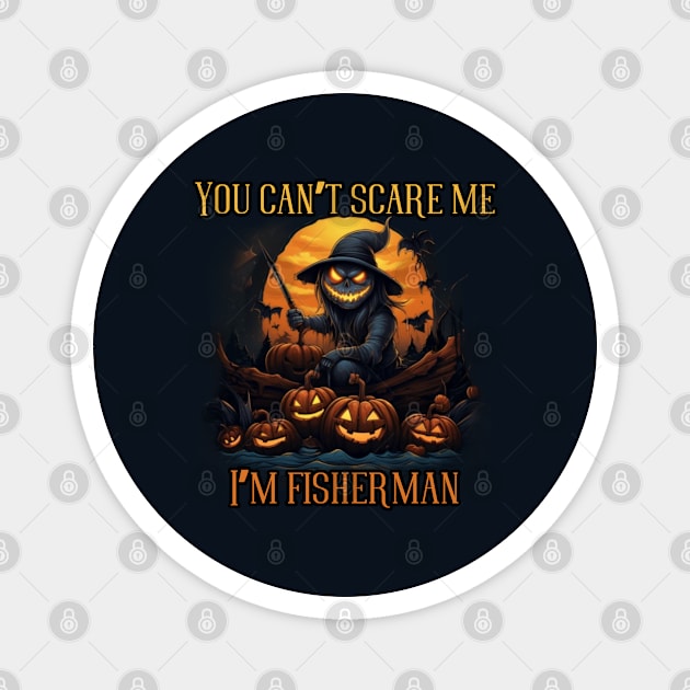 You can't scare me, I'm a fisherman! Halloween time Magnet by Pattyld